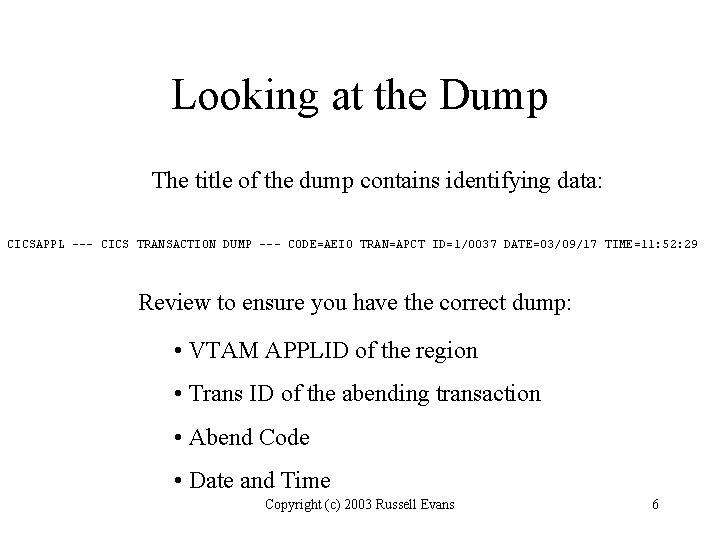 Looking at the Dump The title of the dump contains identifying data: CICSAPPL ---