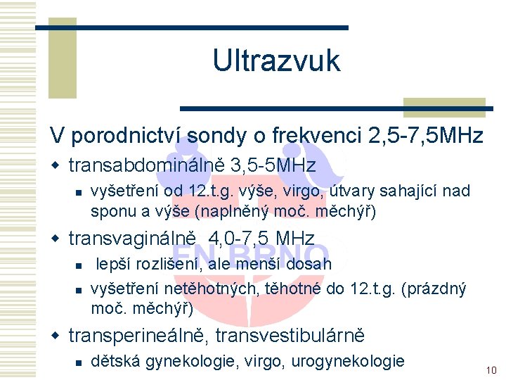 Ultrazvuk V porodnictví sondy o frekvenci 2, 5 -7, 5 MHz w transabdominálně 3,