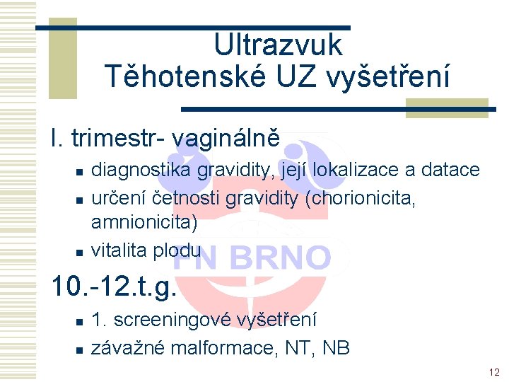 Ultrazvuk Těhotenské UZ vyšetření I. trimestr- vaginálně n n n diagnostika gravidity, její lokalizace