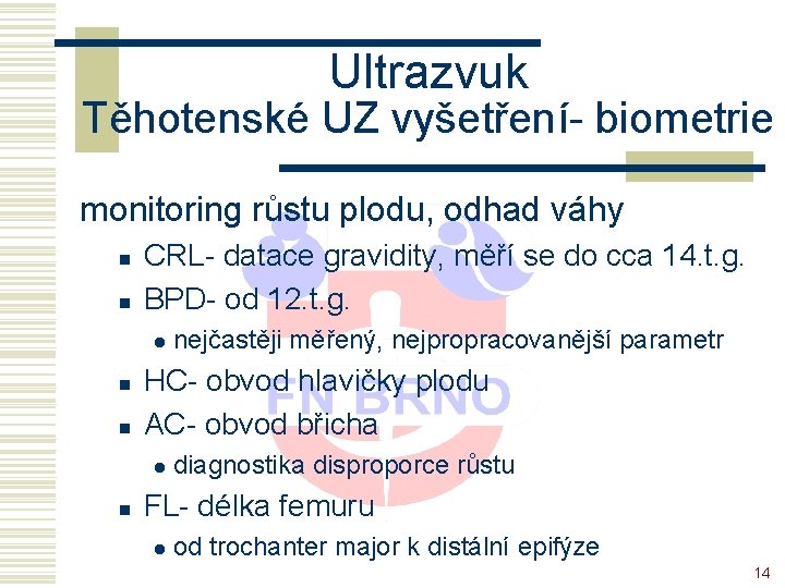 Ultrazvuk Těhotenské UZ vyšetření- biometrie monitoring růstu plodu, odhad váhy n n CRL- datace