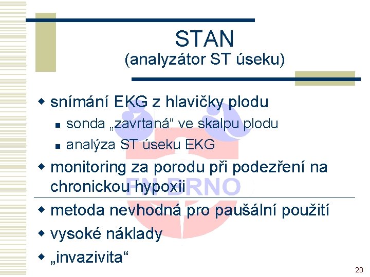 STAN (analyzátor ST úseku) w snímání EKG z hlavičky plodu n n sonda „zavrtaná“