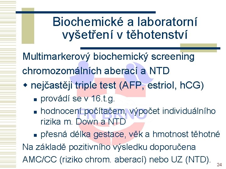 Biochemické a laboratorní vyšetření v těhotenství Multimarkerový biochemický screening chromozomálních aberací a NTD w