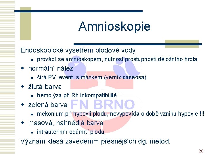Amnioskopie Endoskopické vyšetření plodové vody n provádí se amnioskopem, nutnost prostupnosti děložního hrdla w