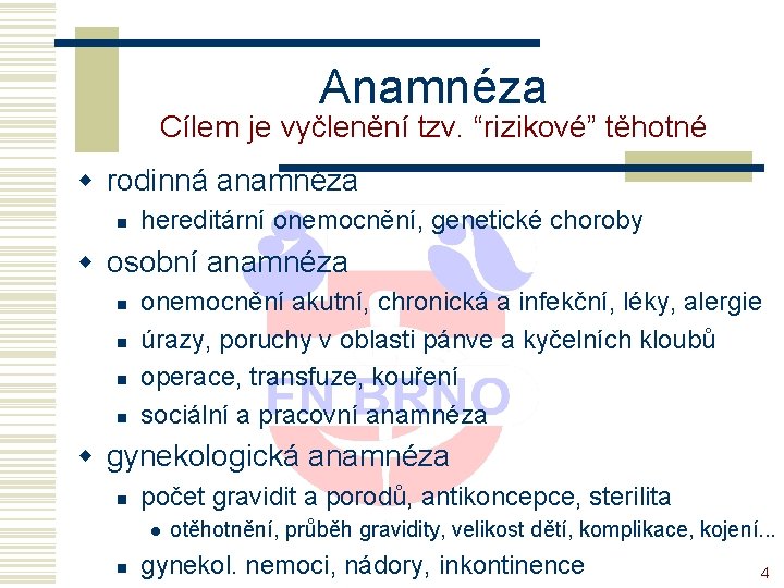 Anamnéza Cílem je vyčlenění tzv. “rizikové” těhotné w rodinná anamnéza n hereditární onemocnění, genetické