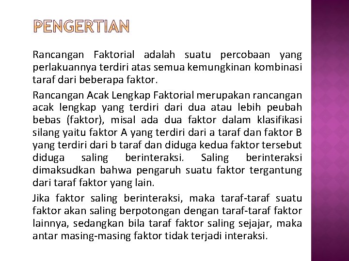 Rancangan Faktorial adalah suatu percobaan yang perlakuannya terdiri atas semua kemungkinan kombinasi taraf dari