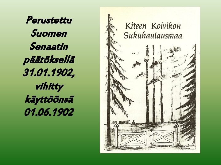 Perustettu Suomen Senaatin päätöksellä 31. 01. 1902, vihitty käyttöönsä 01. 06. 1902 