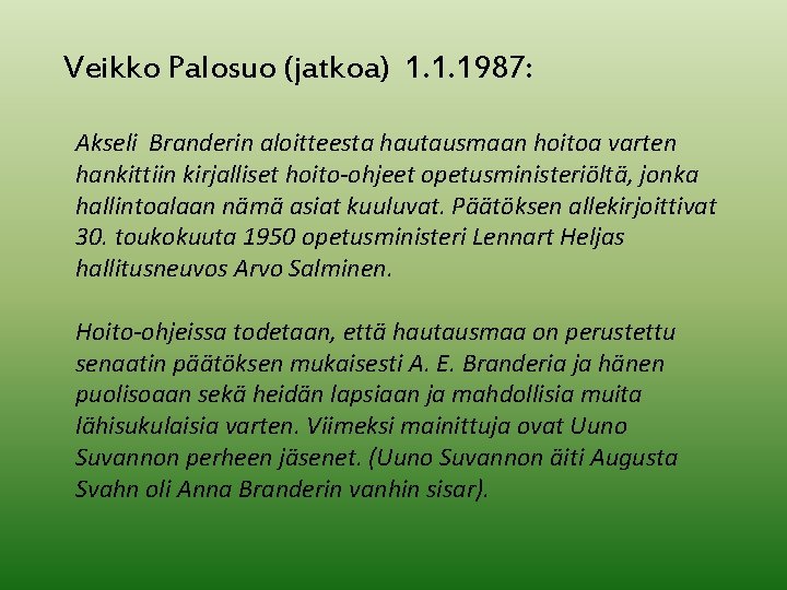 Veikko Palosuo (jatkoa) 1. 1. 1987: Akseli Branderin aloitteesta hautausmaan hoitoa varten hankittiin kirjalliset