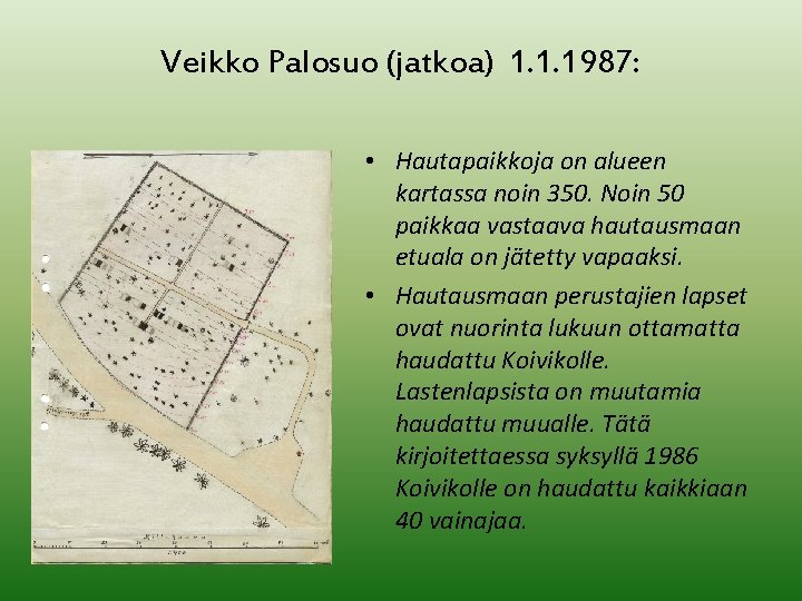 Veikko Palosuo (jatkoa) 1. 1. 1987: • Hautapaikkoja on alueen kartassa noin 350. Noin