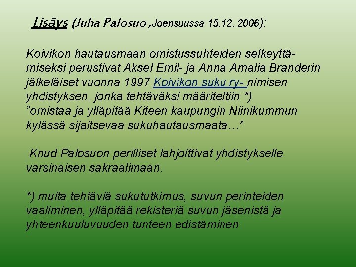 Lisäys (Juha Palosuo , Joensuussa 15. 12. 2006): Koivikon hautausmaan omistussuhteiden selkeyttämiseksi perustivat Aksel