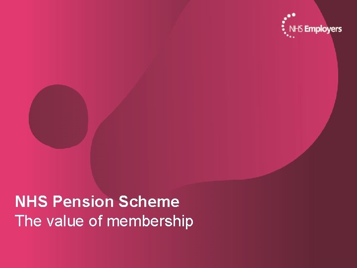NHS Pension Scheme The value of membership 
