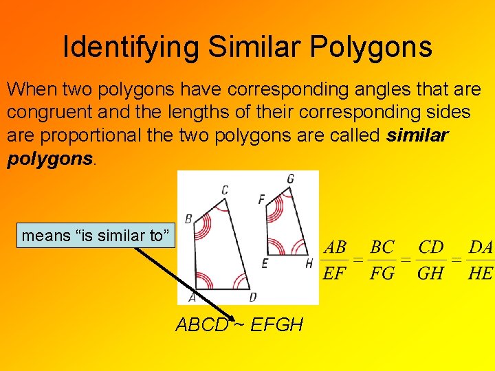 Identifying Similar Polygons When two polygons have corresponding angles that are congruent and the