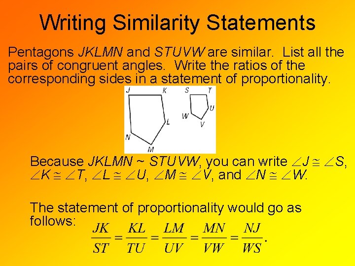Writing Similarity Statements Pentagons JKLMN and STUVW are similar. List all the pairs of