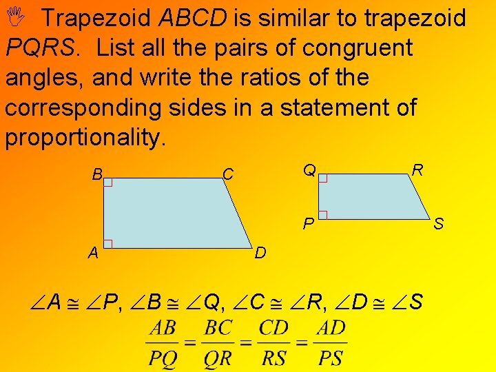  Trapezoid ABCD is similar to trapezoid PQRS. List all the pairs of congruent