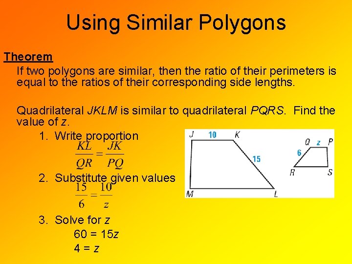 Using Similar Polygons Theorem If two polygons are similar, then the ratio of their