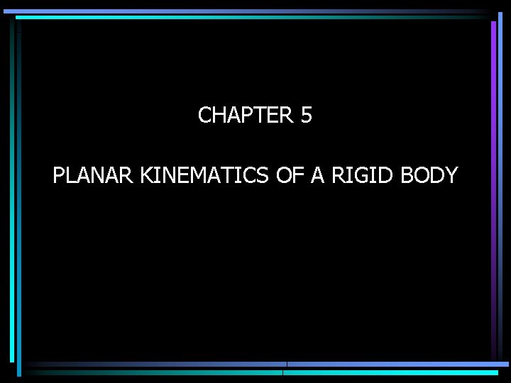 CHAPTER 5 PLANAR KINEMATICS OF A RIGID BODY 