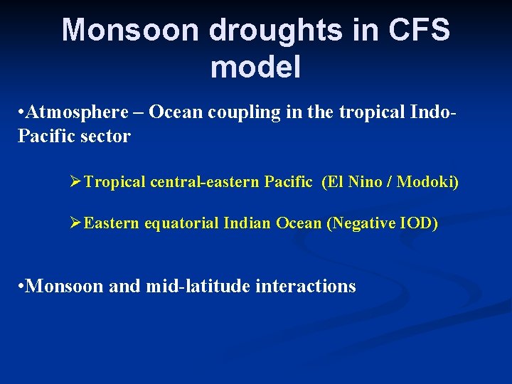 Monsoon droughts in CFS model • Atmosphere – Ocean coupling in the tropical Indo.