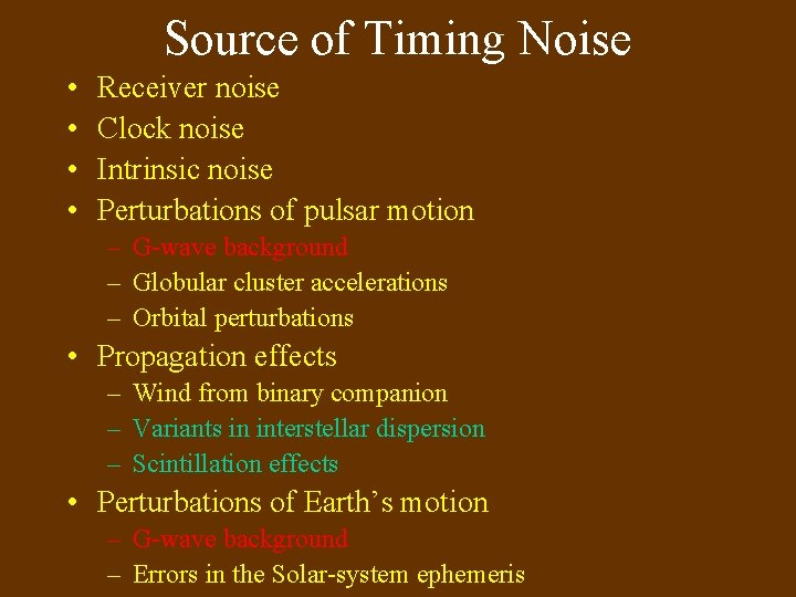 Source of Timing Noise • • Receiver noise Clock noise Intrinsic noise Perturbations of Source of Timing Noise • • Receiver noise Clock noise Intrinsic noise Perturbations of