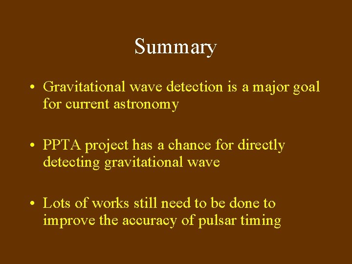 Summary • Gravitational wave detection is a major goal for current astronomy • PPTA Summary • Gravitational wave detection is a major goal for current astronomy • PPTA