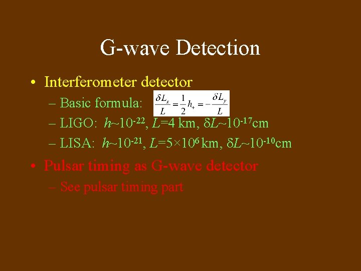 G-wave Detection • Interferometer detector – Basic formula: – LIGO: h~10 -22, L=4 km,