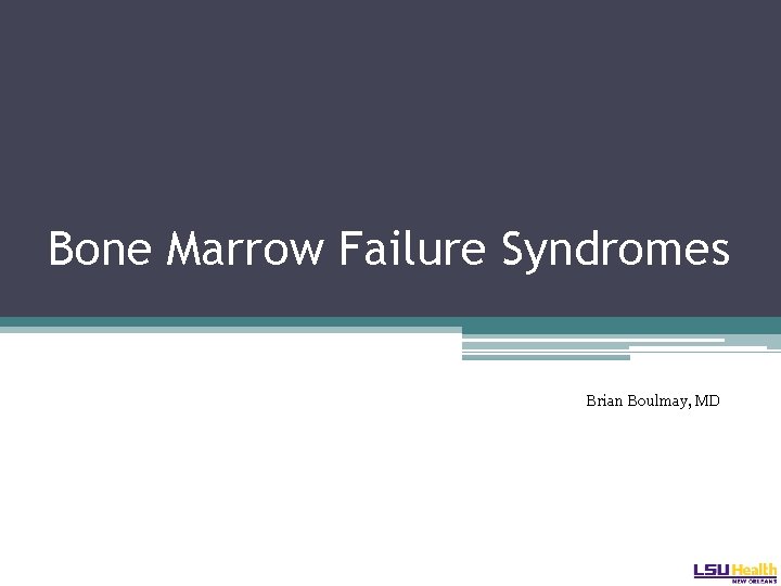 Bone Marrow Failure Syndromes Brian Boulmay, MD 