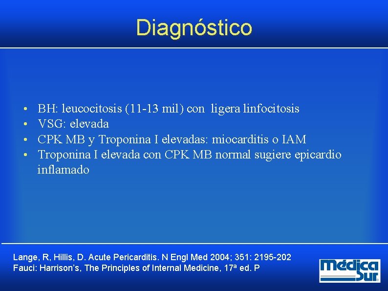 Diagnóstico • • BH: leucocitosis (11 13 mil) con ligera linfocitosis VSG: elevada CPK Diagnóstico • • BH: leucocitosis (11 13 mil) con ligera linfocitosis VSG: elevada CPK