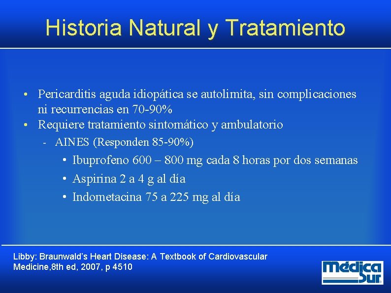 Historia Natural y Tratamiento • Pericarditis aguda idiopática se autolimita, sin complicaciones ni recurrencias Historia Natural y Tratamiento • Pericarditis aguda idiopática se autolimita, sin complicaciones ni recurrencias