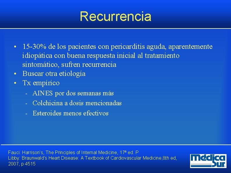 Recurrencia • 15 30% de los pacientes con pericarditis aguda, aparentemente idiopática con buena Recurrencia • 15 30% de los pacientes con pericarditis aguda, aparentemente idiopática con buena