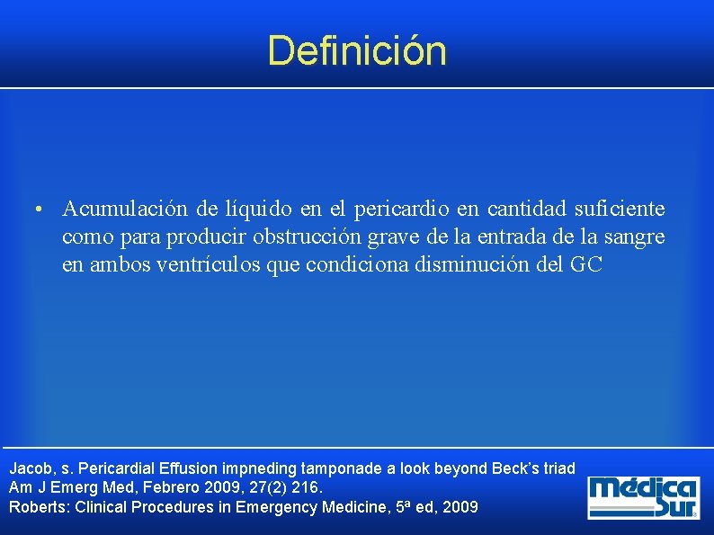 Definición • Acumulación de líquido en el pericardio en cantidad suficiente como para producir Definición • Acumulación de líquido en el pericardio en cantidad suficiente como para producir