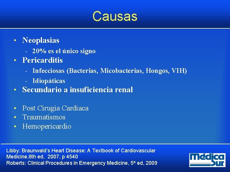 Causas • Neoplasias 20% es el único signo • Pericarditis Infecciosas (Bacterias, Micobacterias, Hongos, Causas • Neoplasias 20% es el único signo • Pericarditis Infecciosas (Bacterias, Micobacterias, Hongos,