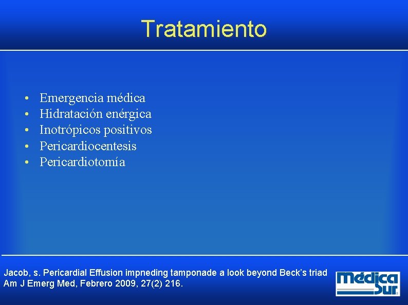 Tratamiento • • • Emergencia médica Hidratación enérgica Inotrópicos positivos Pericardiocentesis Pericardiotomía Jacob, s. Tratamiento • • • Emergencia médica Hidratación enérgica Inotrópicos positivos Pericardiocentesis Pericardiotomía Jacob, s.