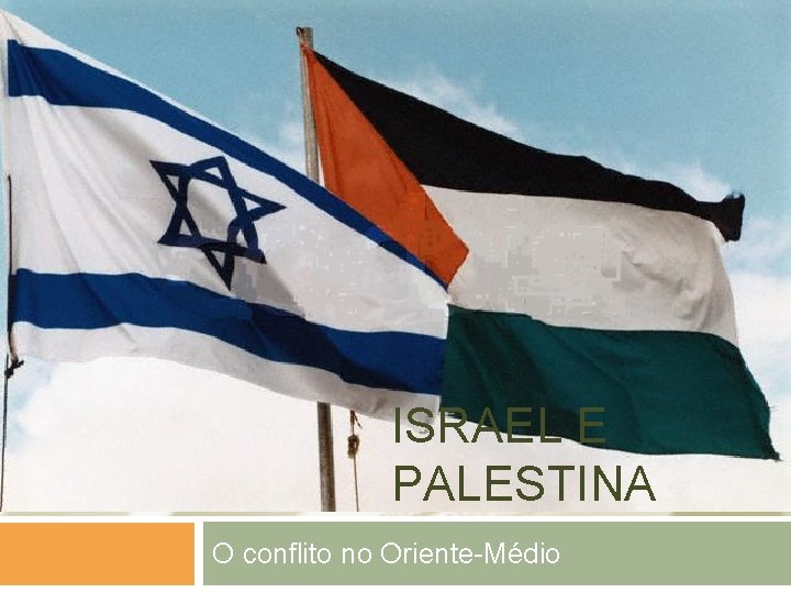 ISRAEL E PALESTINA O conflito no Oriente-Médio 