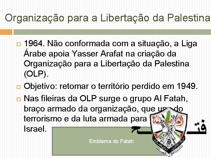Organização para a Libertação da Palestina 1964. Não conformada com a situação, a Liga