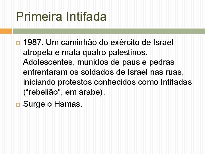 Primeira Intifada 1987. Um caminhão do exército de Israel atropela e mata quatro palestinos.