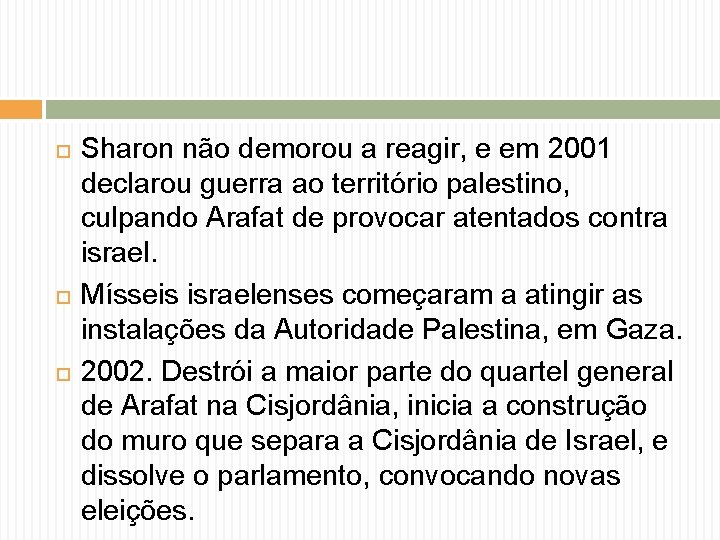  Sharon não demorou a reagir, e em 2001 declarou guerra ao território palestino,