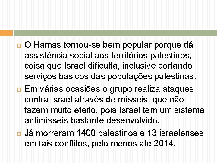  O Hamas tornou-se bem popular porque dá assistência social aos territórios palestinos, coisa