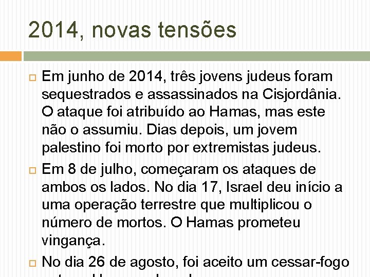 2014, novas tensões Em junho de 2014, três jovens judeus foram sequestrados e assassinados