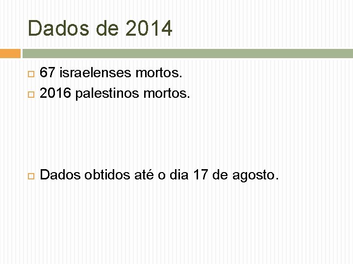 Dados de 2014 67 israelenses mortos. 2016 palestinos mortos. Dados obtidos até o dia