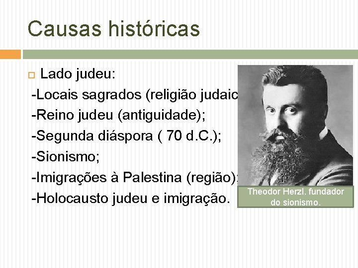 Causas históricas Lado judeu: -Locais sagrados (religião judaica) -Reino judeu (antiguidade); -Segunda diáspora (