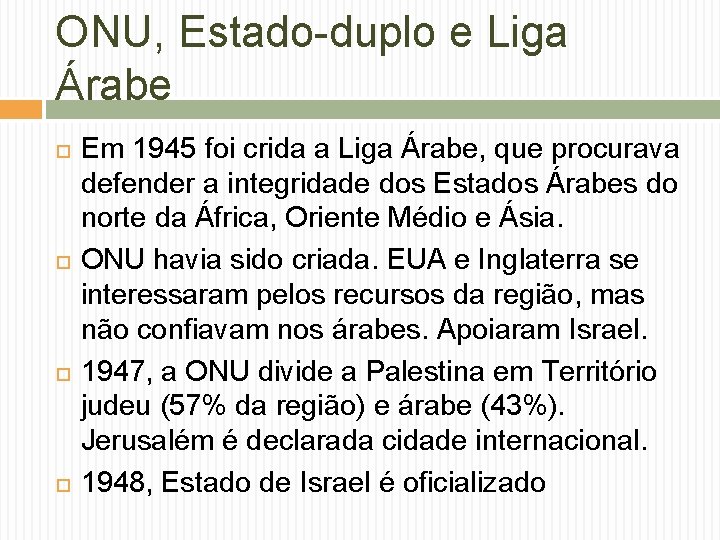 ONU, Estado-duplo e Liga Árabe Em 1945 foi crida a Liga Árabe, que procurava