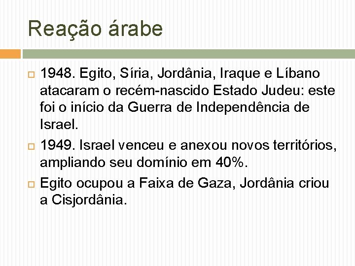 Reação árabe 1948. Egito, Síria, Jordânia, Iraque e Líbano atacaram o recém-nascido Estado Judeu: