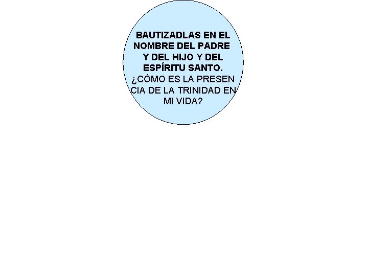 BAUTIZADLAS EN EL NOMBRE DEL PADRE Y DEL HIJO Y DEL ESPÍRITU SANTO. ¿CÓMO