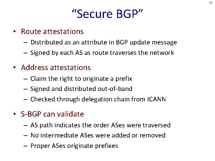 27 “Secure BGP” • Route attestations – Distributed as an attribute in BGP update