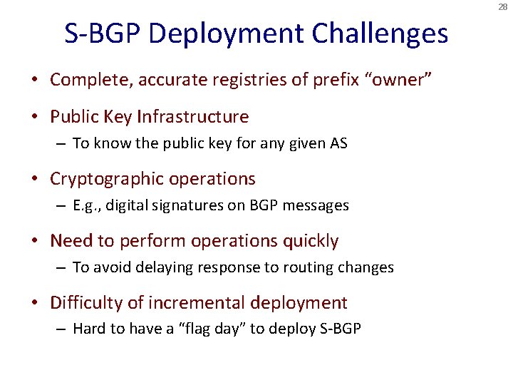 28 S-BGP Deployment Challenges • Complete, accurate registries of prefix “owner” • Public Key