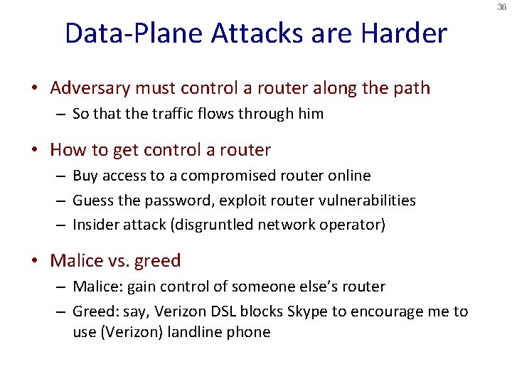 36 Data-Plane Attacks are Harder • Adversary must control a router along the path