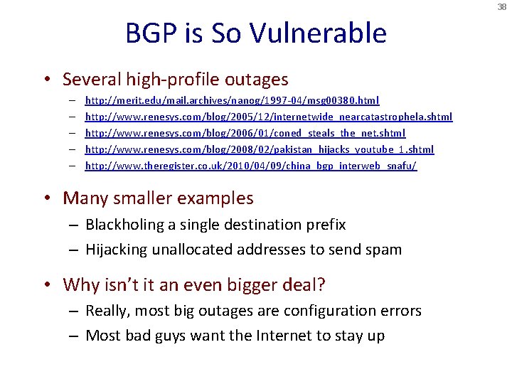 38 BGP is So Vulnerable • Several high-profile outages – – – http: //merit.