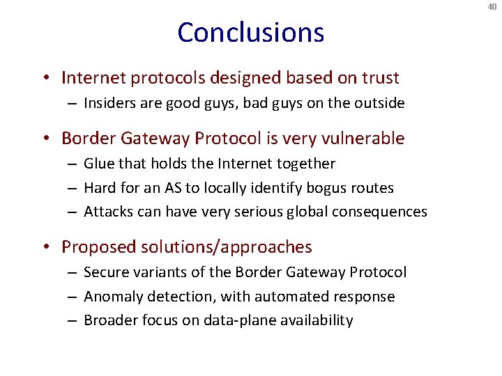 40 Conclusions • Internet protocols designed based on trust – Insiders are good guys,