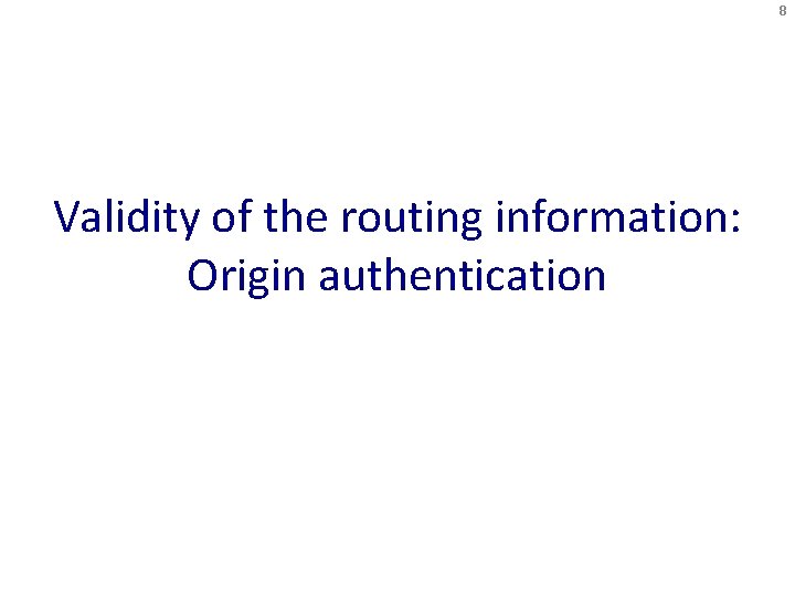 8 Validity of the routing information: Origin authentication 