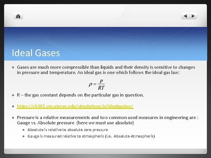 Ideal Gases are much more compressible than liquids and their density is sensitive to