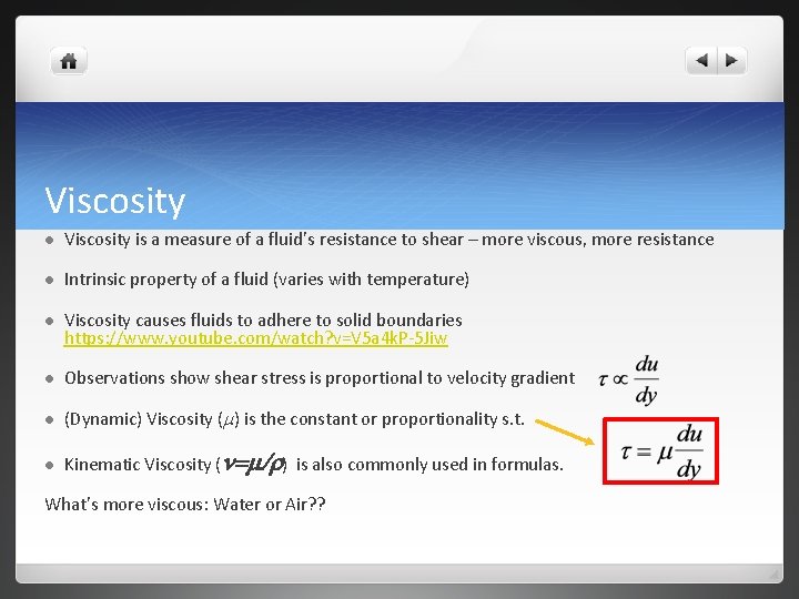 Viscosity l Viscosity is a measure of a fluid’s resistance to shear – more