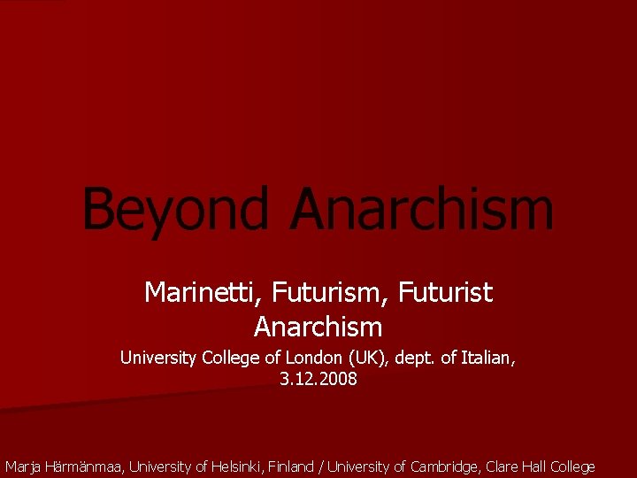 Beyond Anarchism Marinetti, Futurism, Futurist Anarchism University College of London (UK), dept. of Italian,
